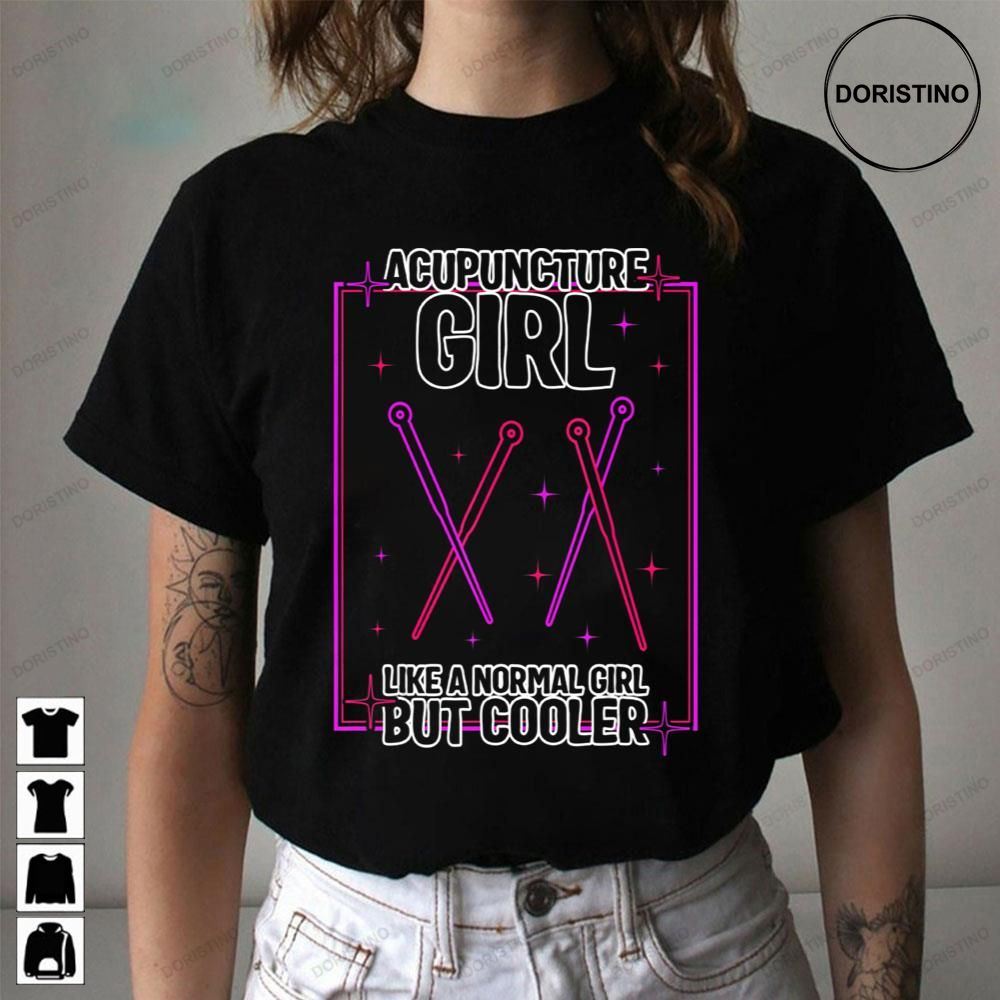 Acupuncture Girl Like A Normal Girl But Cooler Awesome Shirts